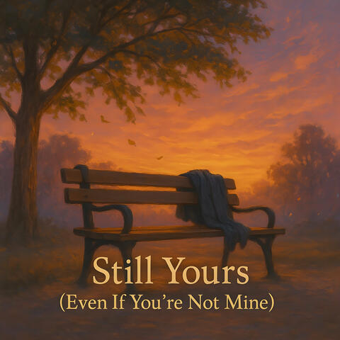 Still Yours (Even If You're Not Mine)