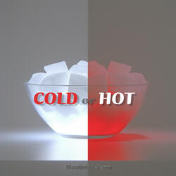 Cold or Hot