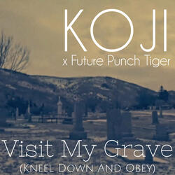 Visit My Grave (Kneel Down and Obey)