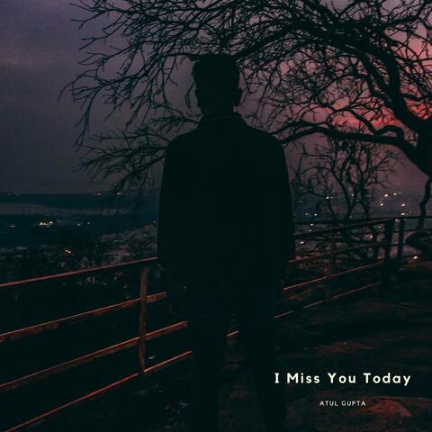 I Miss You Today