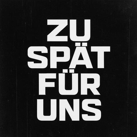 Zu spät für uns