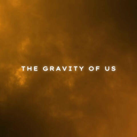 The Gravity of Us
