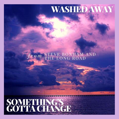 Washed Away / Something's Gotta Change