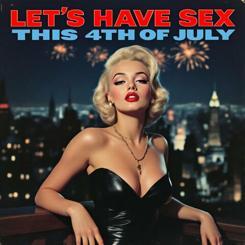 Let's Have Sex This Fourth of July