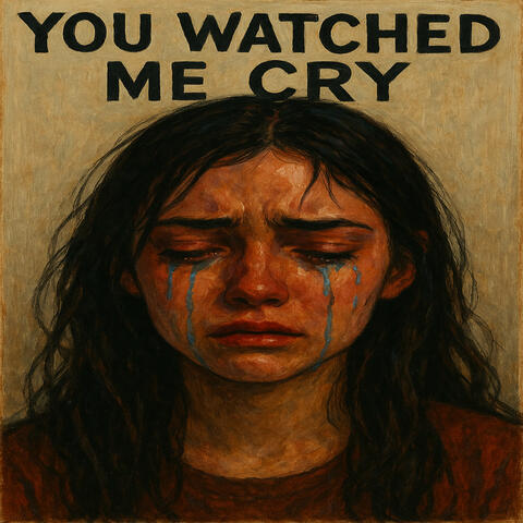 You Watched Me Cry
