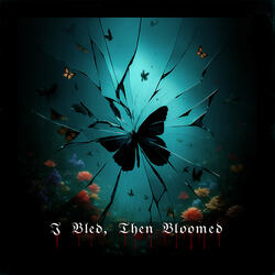 I Bled, Then Bloomed