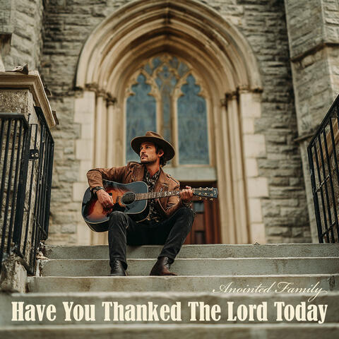 Have You Thanked The Lord Today