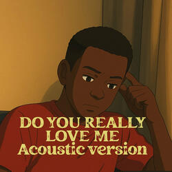 Do You Really Love Me
