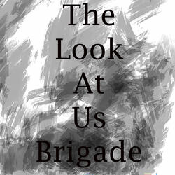 The Look at Me Brigade