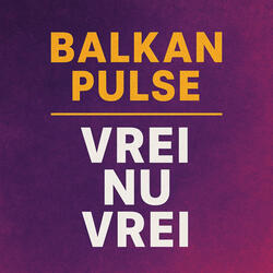 Balkan Pulse - Vrei nu vrei