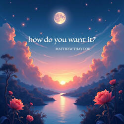 How Do You Want It?