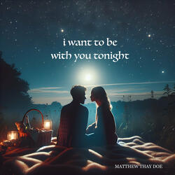 I Want to Be with You Tonight