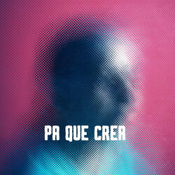 Pa Que Crea