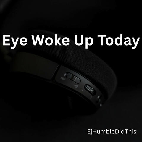 Eye Woke up Today