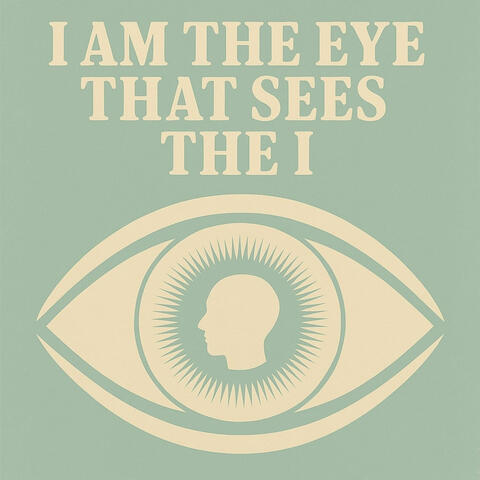 I Am the Eye That Sees the I