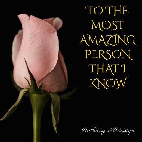 To the Most Amazing Person I Know