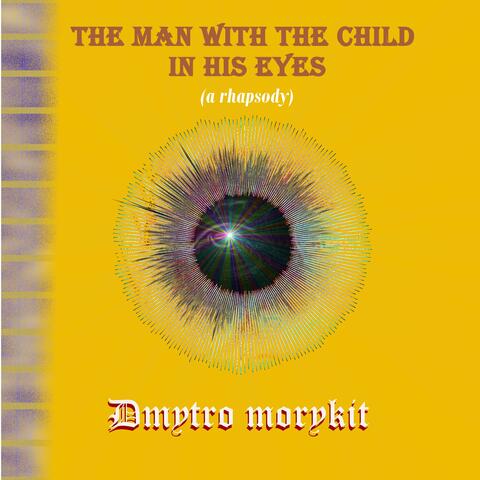 The Man With the Child in His Eyes (a Rhapsody)
