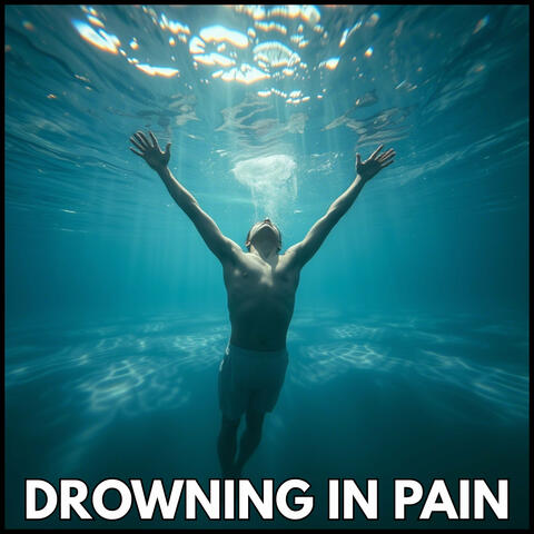 Drowning in Pain