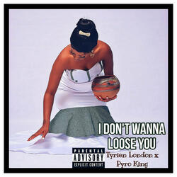 I Don't Wanna Loose You
