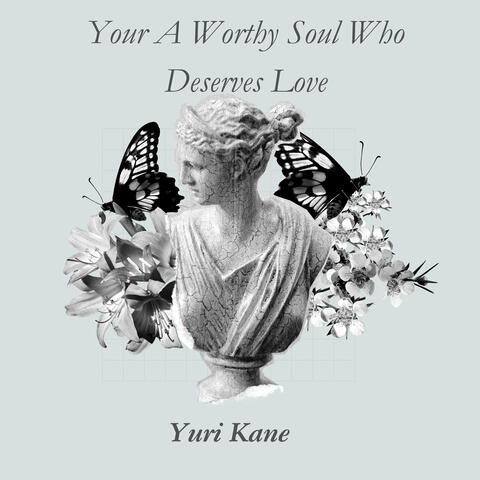 Your a Worthy Soul Who Deserves Love