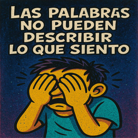 Las palabras no pueden describir lo que siento
