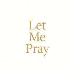 Let Me Pray