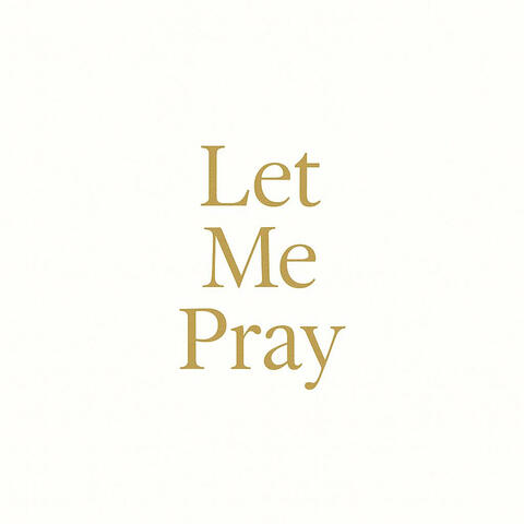 Let Me Pray