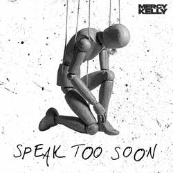 Speak Too Soon