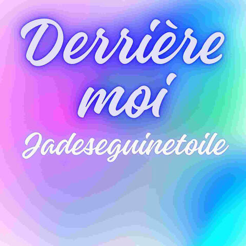 Derrière moi