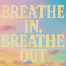 Breathe In, Breathe Out