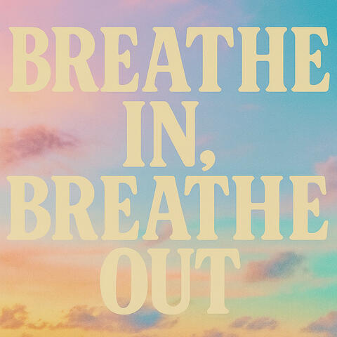 Breathe In, Breathe Out
