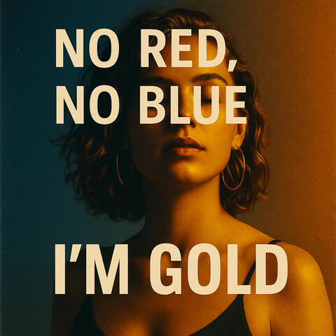 No Red, No Blue, I'm Gold
