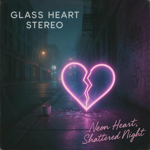 Glassheart Stereo - Neon Heart, Shattered Night
