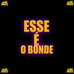 ESSE É O BONDE