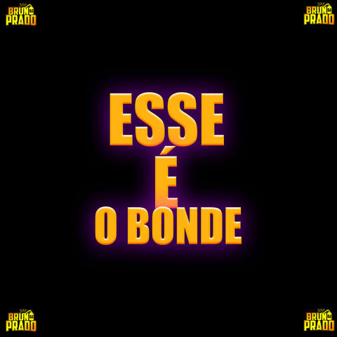 ESSE É O BONDE