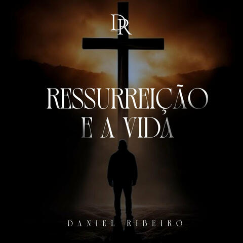 Ressurreição e a Vida