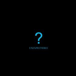 Unexpectedly
