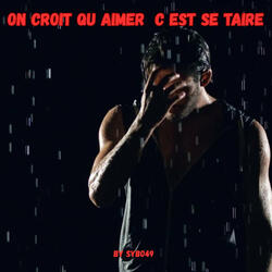 On croit qu aimer c est se taire