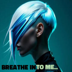 Breathe into Me