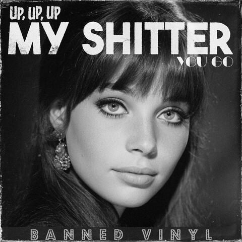 Up, Up, up My Shitter You Go