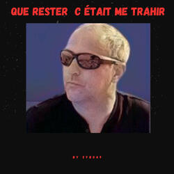 Que rester c était me trahir