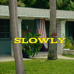 Slowly