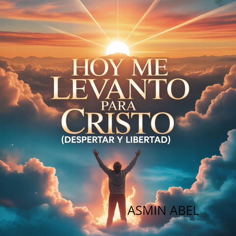 Hoy Me Levanto para Cristo (Despertar y Libertad)