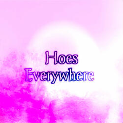 Hoes Everywhere