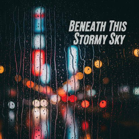Beneath This Stormy Sky