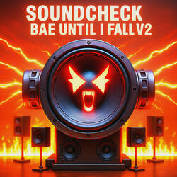 Soundcheck Bae Until I Fall V2