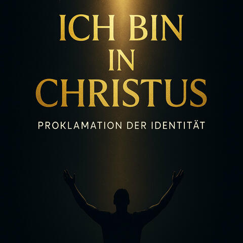 Ich Bin in Christus – Proklamation Der Identität