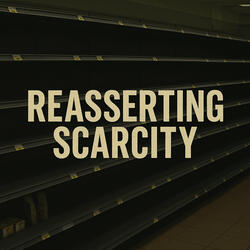 Reasserting Scarcity