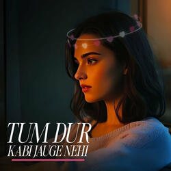 Tum Dur Kabi Jauge Nehi