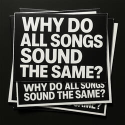 Why Do All Songs Sound the Same?